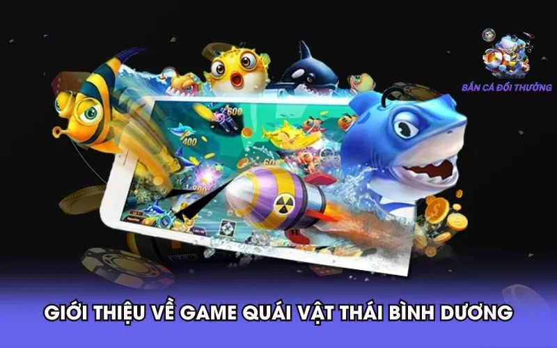 gioi-thieu-ve-game-quai-vat-thai-binh-duong