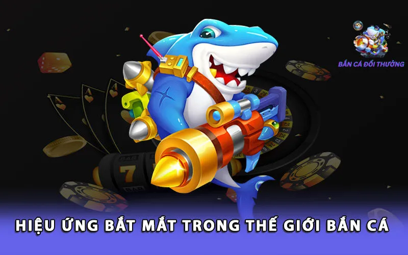 hieu-ung-bat-mat-trong-the-gioi-ban-ca