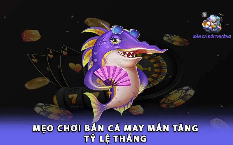 meo-choi-ban-ca-may-man-tang-ty-le-thang