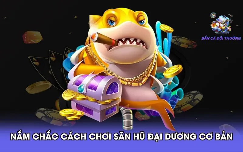 nam-chac-cach-choi-san-hu-dai-duong-co-ban